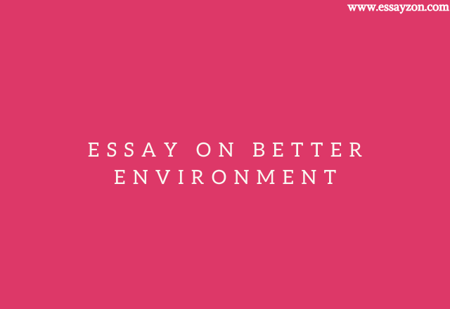 Essay on Better Environment